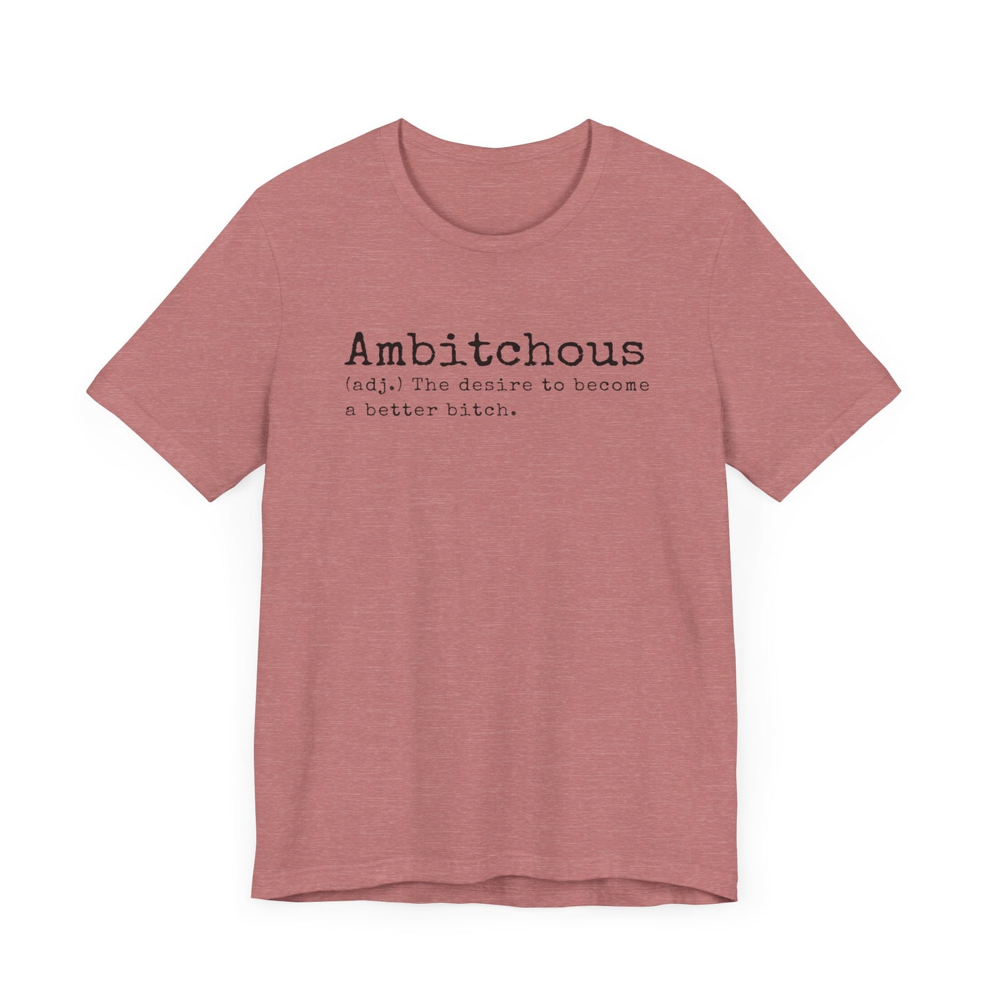 Unisex Jersey Short Sleeve Soft Style Tee Shirt Ambitchous Witty Funny Dark Humor Adult