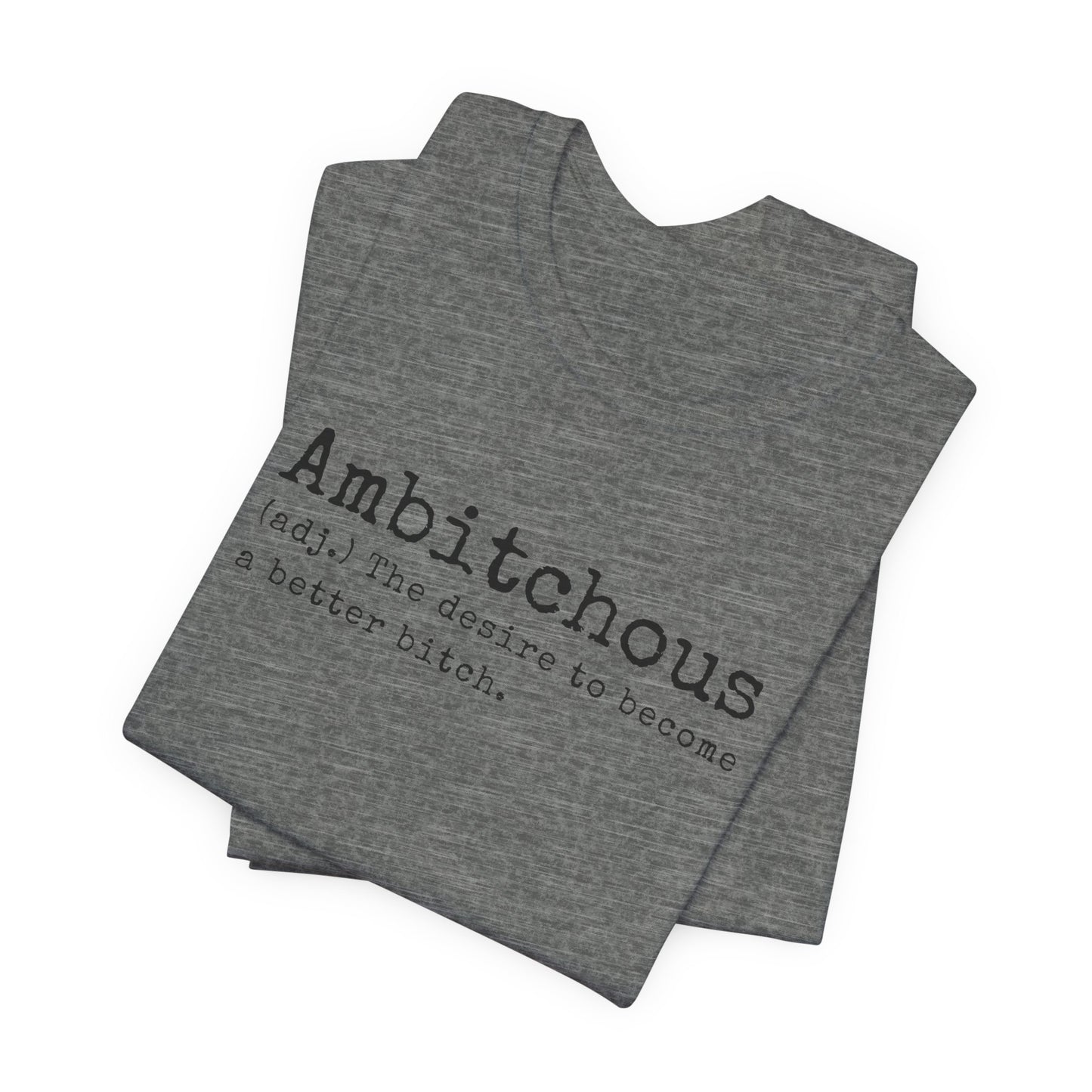 Unisex Jersey Short Sleeve Soft Style Tee Shirt Ambitchous Witty Funny Dark Humor Adult