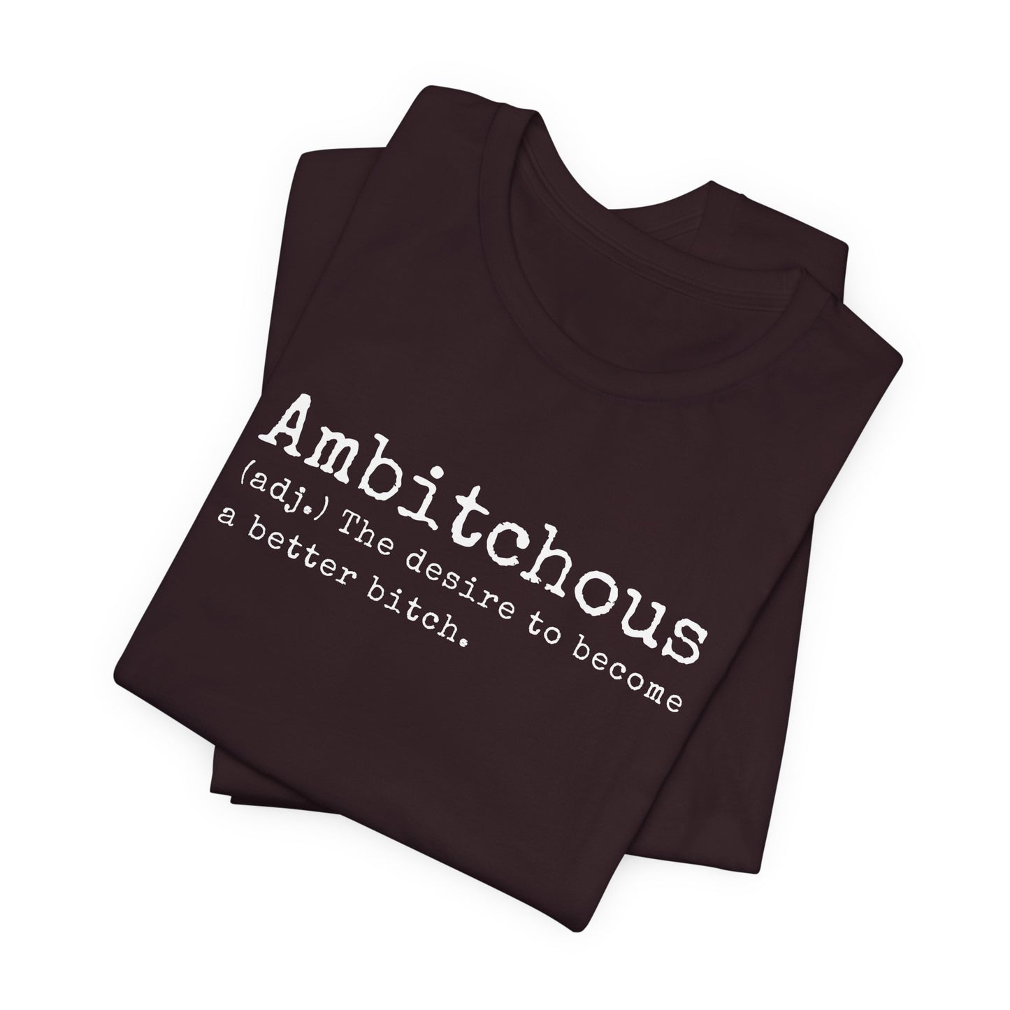 Unisex Jersey Short Sleeve Soft Style Tee Shirt Ambitchous Witty Funny Dark Humor Adult