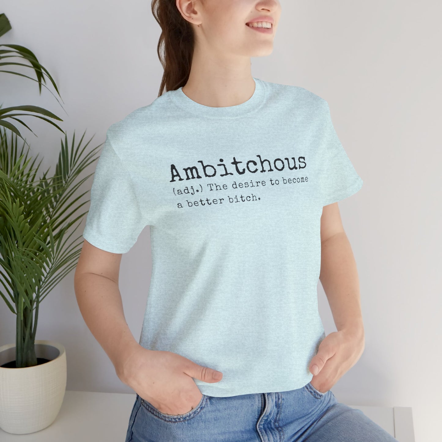 Unisex Jersey Short Sleeve Soft Style Tee Shirt Ambitchous Witty Funny Dark Humor Adult