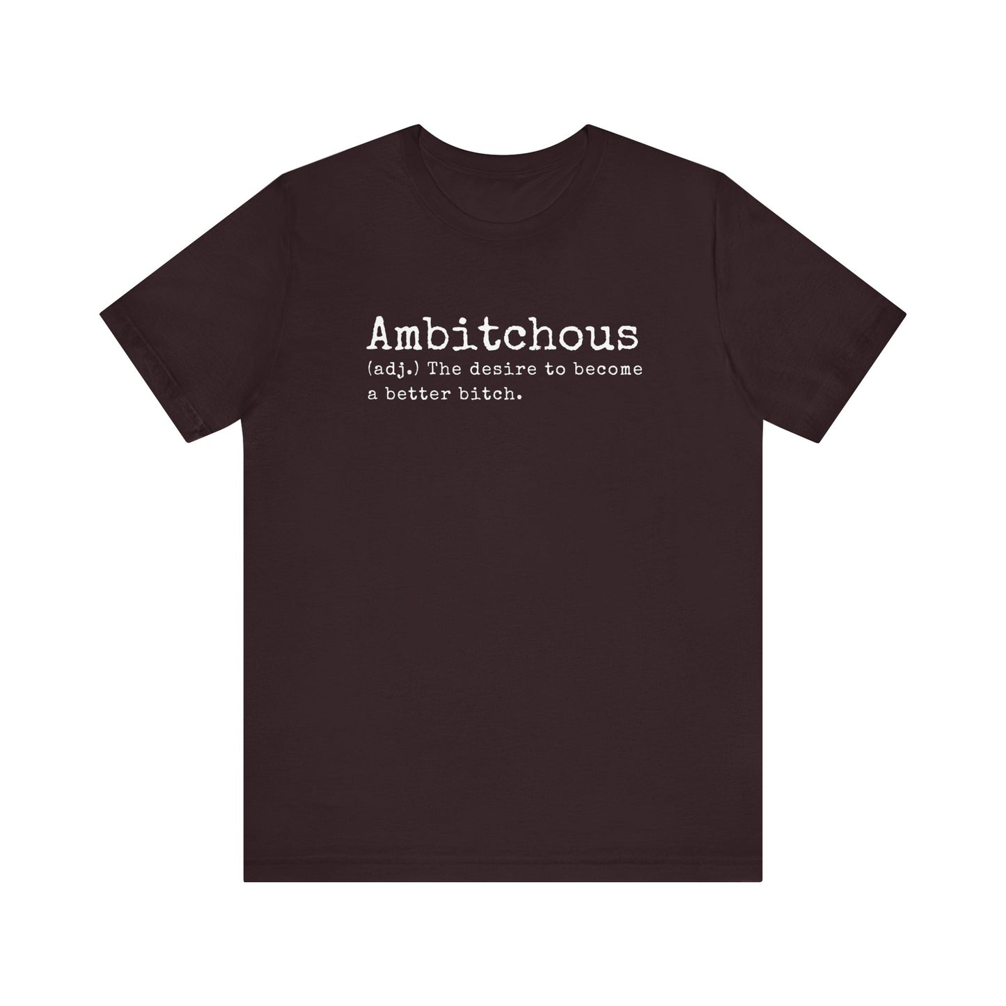 Unisex Jersey Short Sleeve Soft Style Tee Shirt Ambitchous Witty Funny Dark Humor Adult