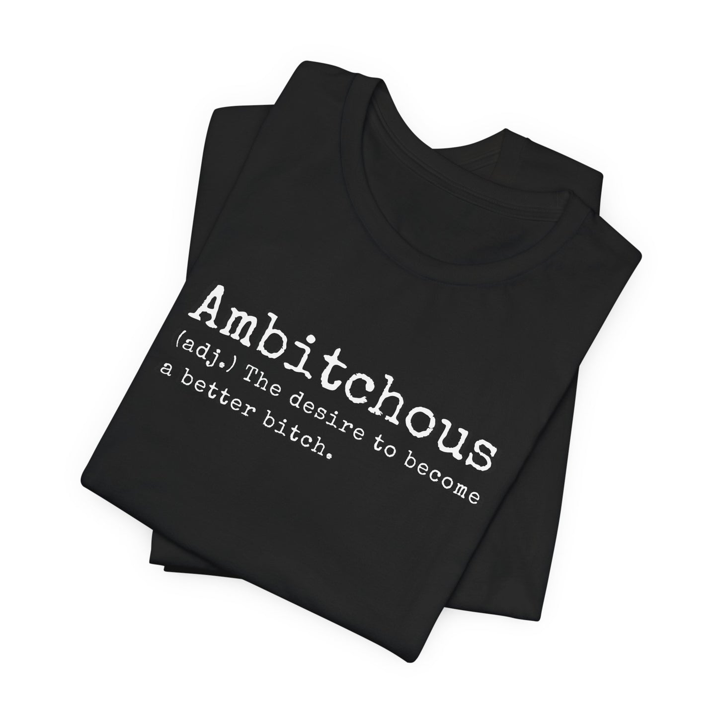 Unisex Jersey Short Sleeve Soft Style Tee Shirt Ambitchous Witty Funny Dark Humor Adult