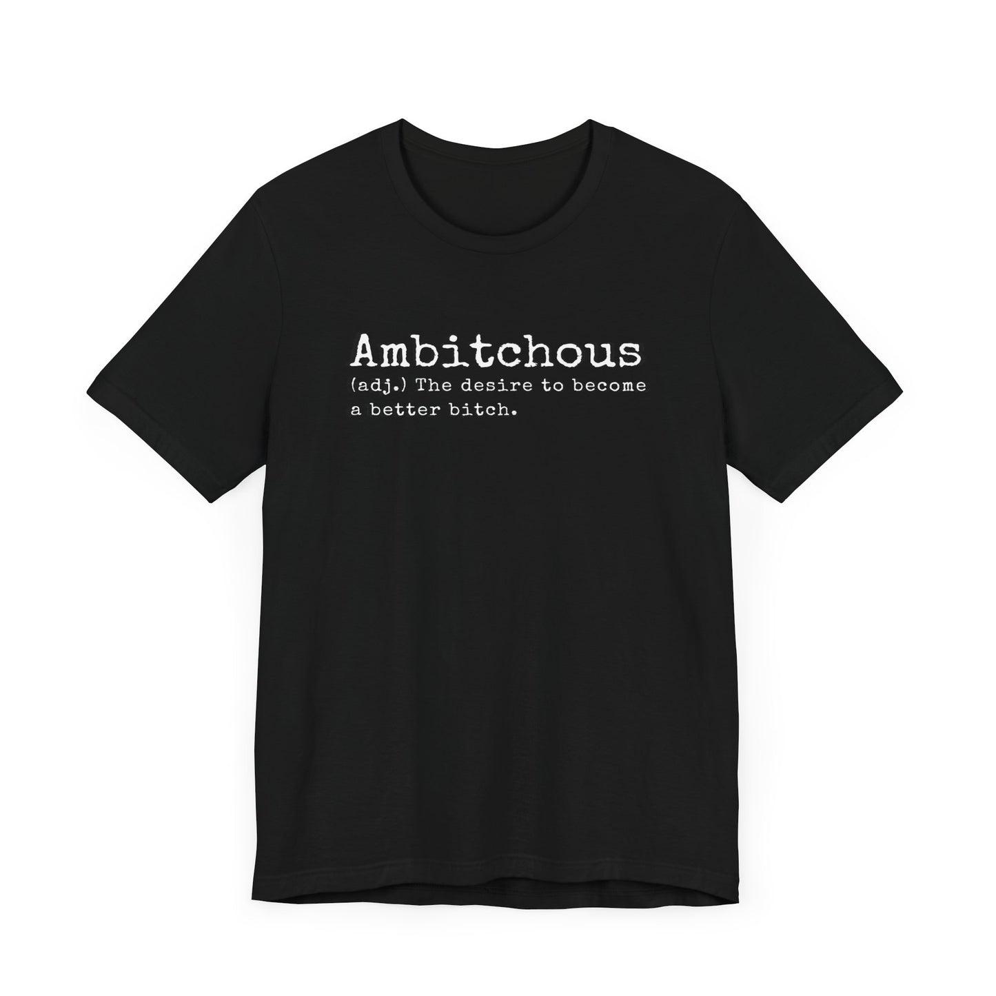 Unisex Jersey Short Sleeve Soft Style Tee Shirt Ambitchous Witty Funny Dark Humor Adult