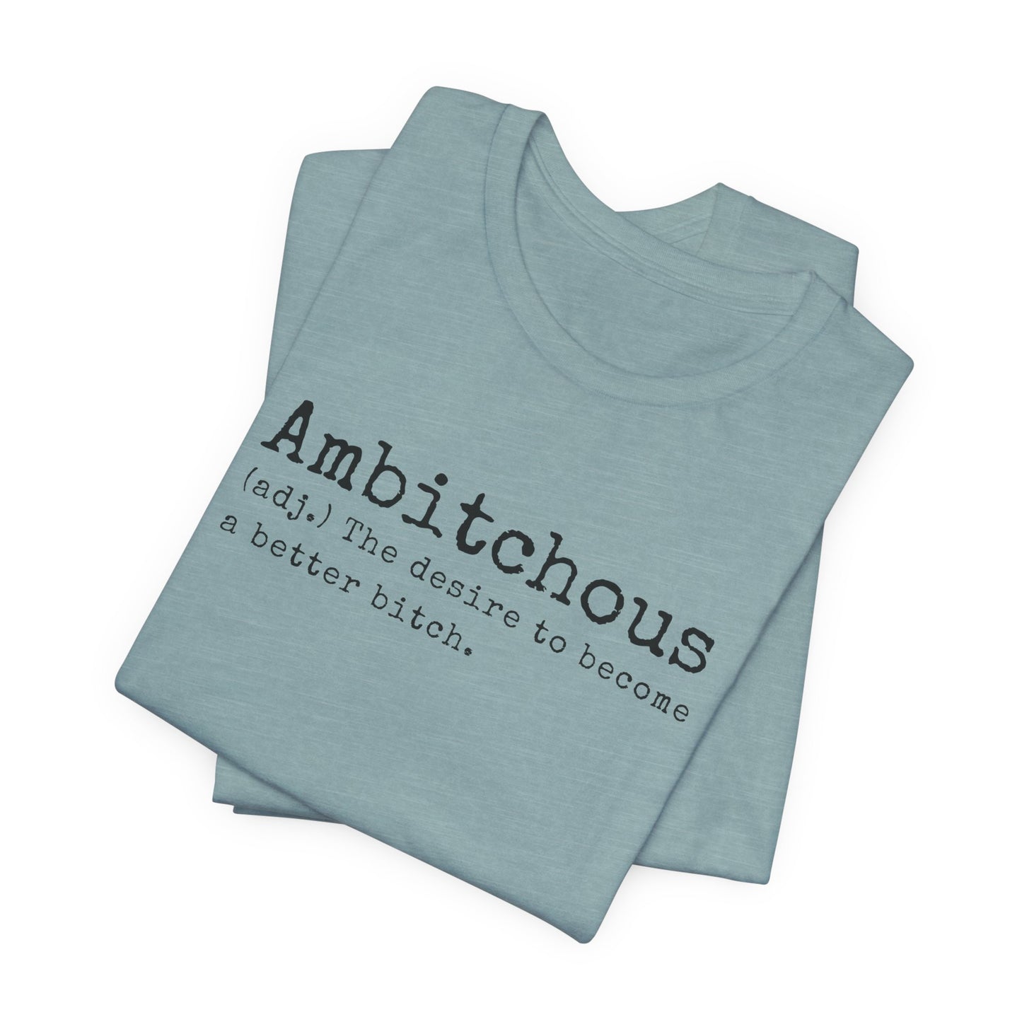 Unisex Jersey Short Sleeve Soft Style Tee Shirt Ambitchous Witty Funny Dark Humor Adult