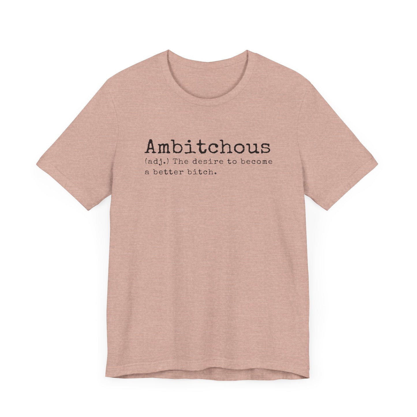 Unisex Jersey Short Sleeve Soft Style Tee Shirt Ambitchous Witty Funny Dark Humor Adult