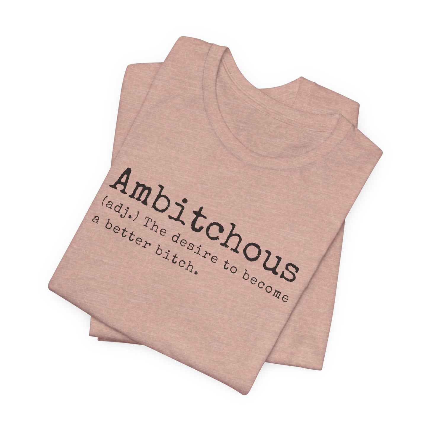 Unisex Jersey Short Sleeve Soft Style Tee Shirt Ambitchous Witty Funny Dark Humor Adult