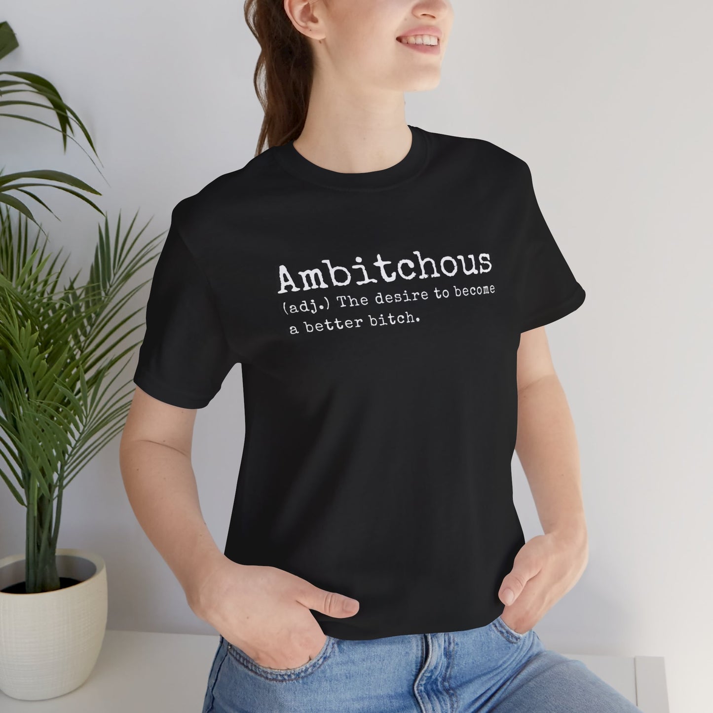 Unisex Jersey Short Sleeve Soft Style Tee Shirt Ambitchous Witty Funny Dark Humor Adult