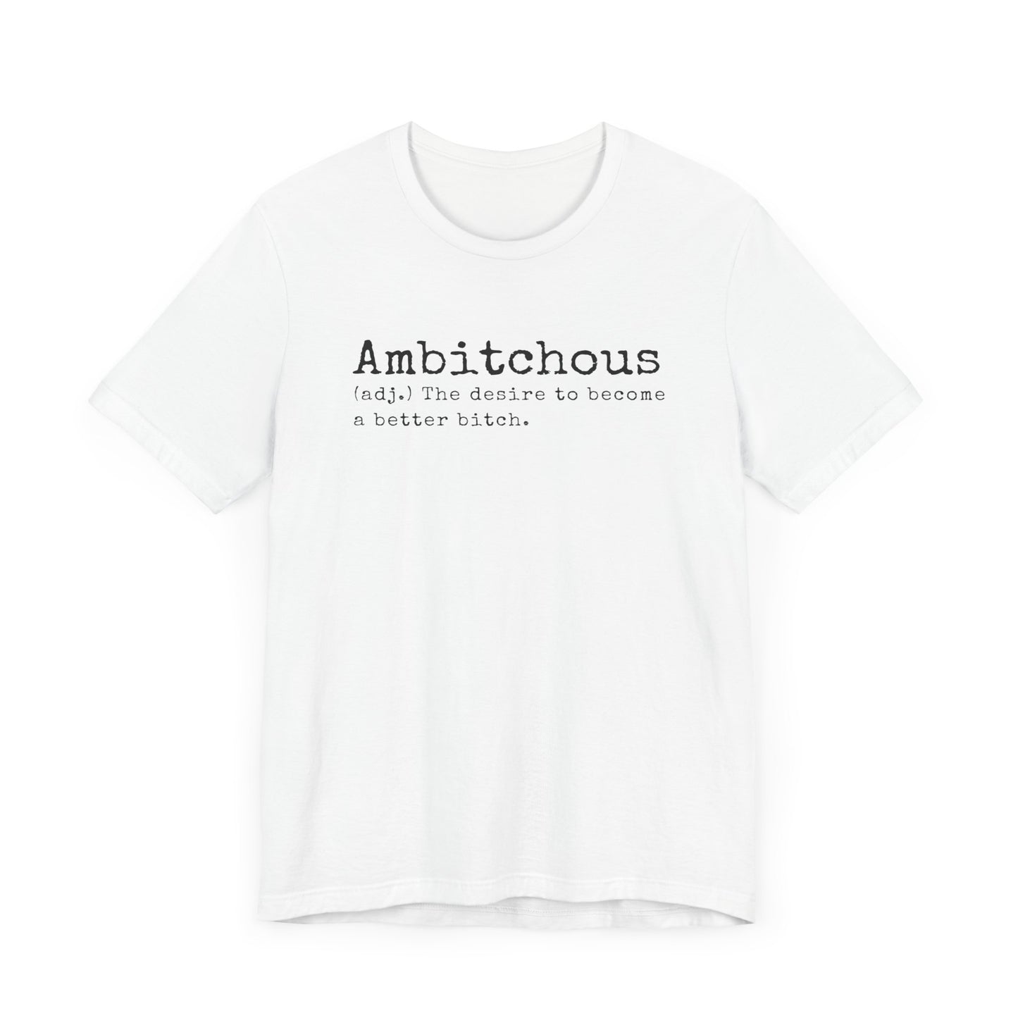 Unisex Jersey Short Sleeve Soft Style Tee Shirt Ambitchous Witty Funny Dark Humor Adult