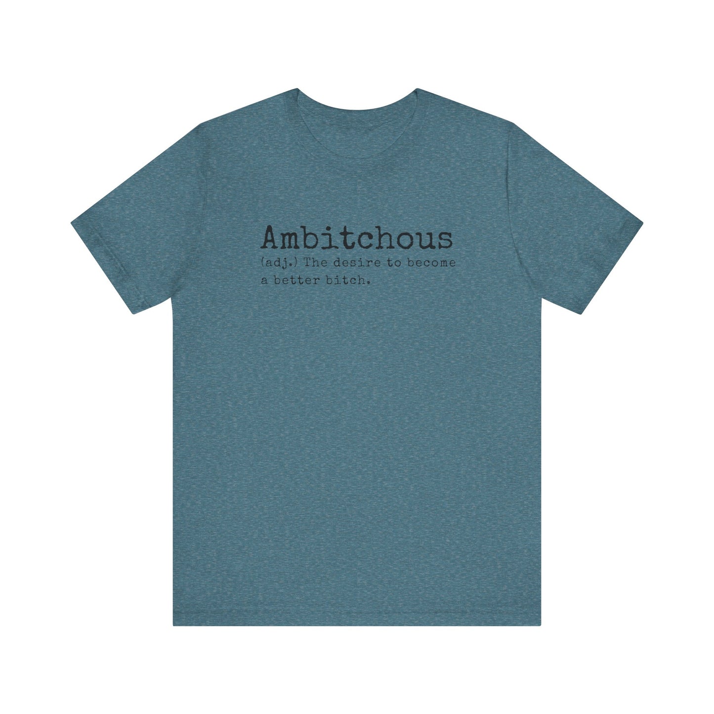 Unisex Jersey Short Sleeve Soft Style Tee Shirt Ambitchous Witty Funny Dark Humor Adult