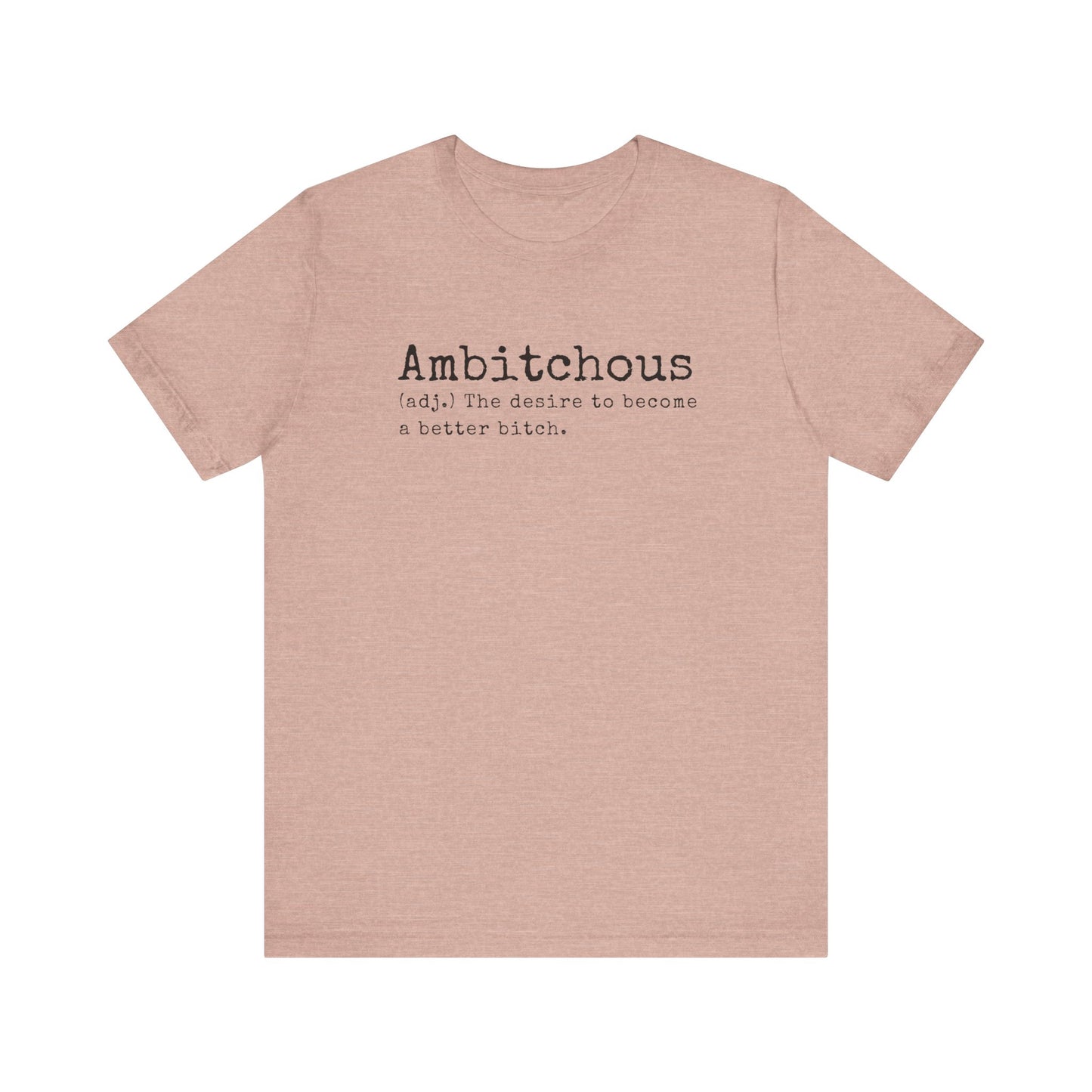 Unisex Jersey Short Sleeve Soft Style Tee Shirt Ambitchous Witty Funny Dark Humor Adult