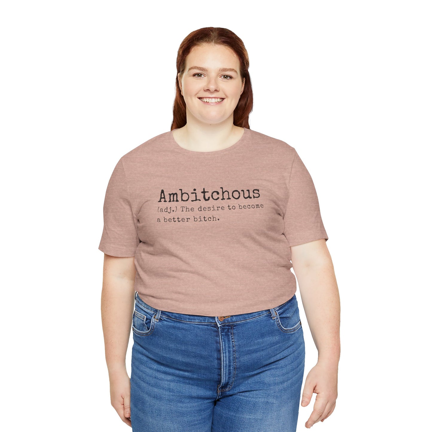 Unisex Jersey Short Sleeve Soft Style Tee Shirt Ambitchous Witty Funny Dark Humor Adult