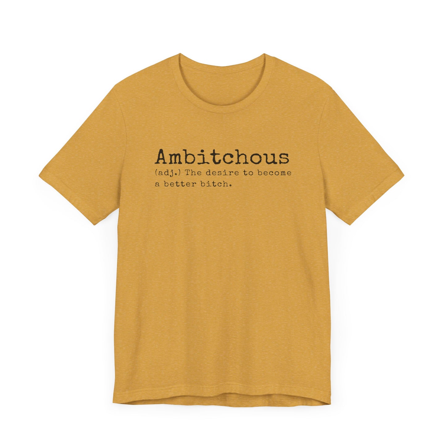 Unisex Jersey Short Sleeve Soft Style Tee Shirt Ambitchous Witty Funny Dark Humor Adult