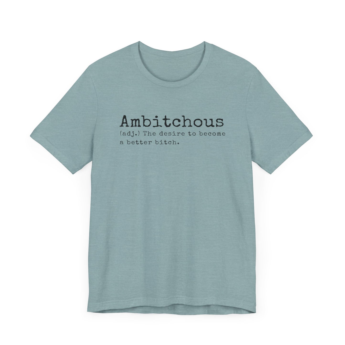 Unisex Jersey Short Sleeve Soft Style Tee Shirt Ambitchous Witty Funny Dark Humor Adult
