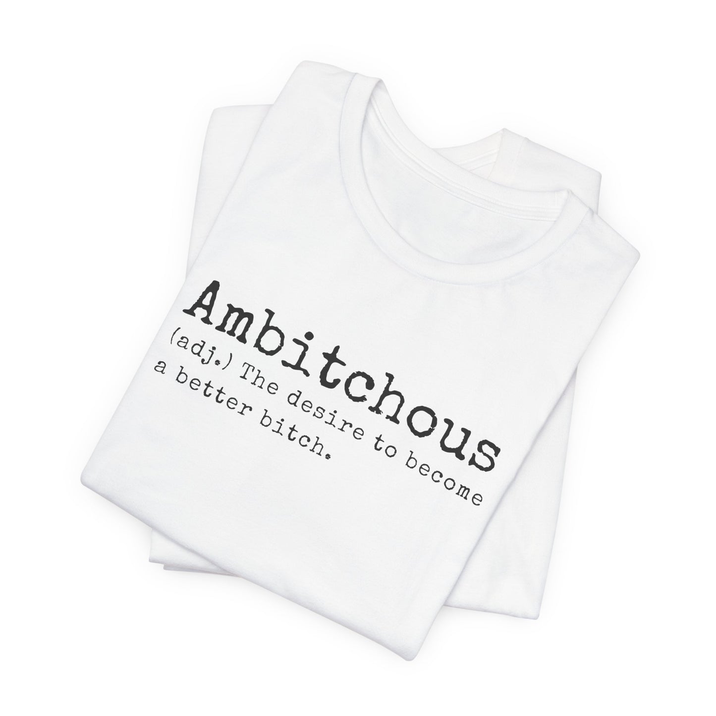 Unisex Jersey Short Sleeve Soft Style Tee Shirt Ambitchous Witty Funny Dark Humor Adult