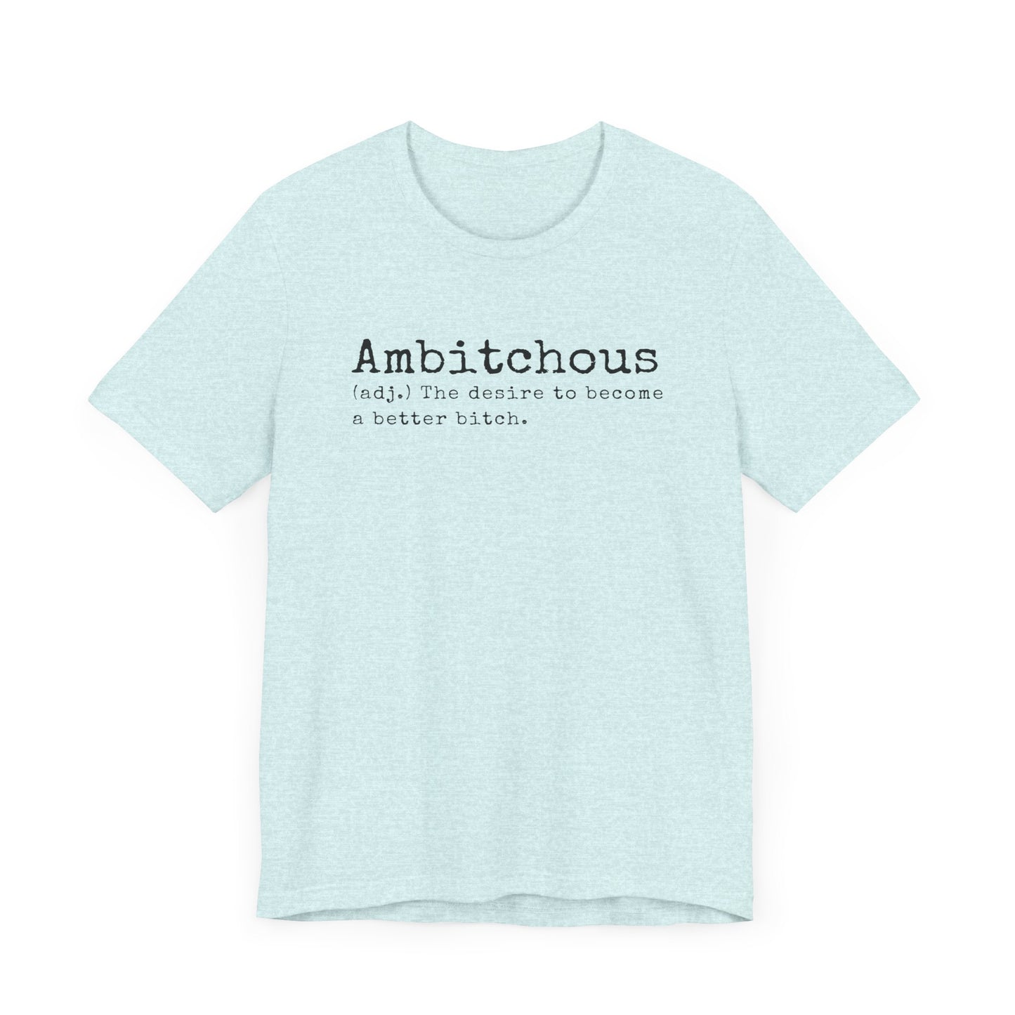 Unisex Jersey Short Sleeve Soft Style Tee Shirt Ambitchous Witty Funny Dark Humor Adult