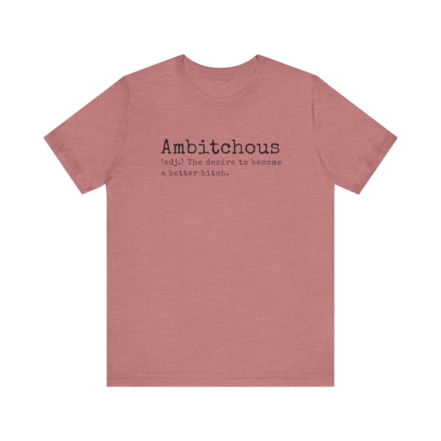 Unisex Jersey Short Sleeve Soft Style Tee Shirt Ambitchous Witty Funny Dark Humor Adult