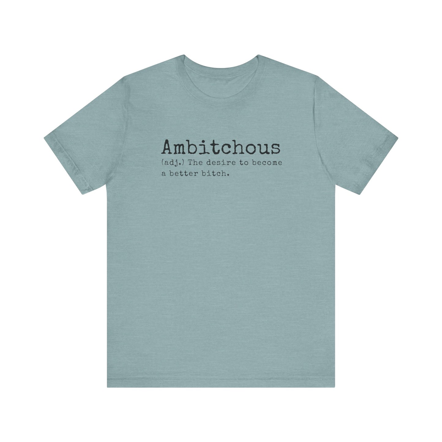 Unisex Jersey Short Sleeve Soft Style Tee Shirt Ambitchous Witty Funny Dark Humor Adult