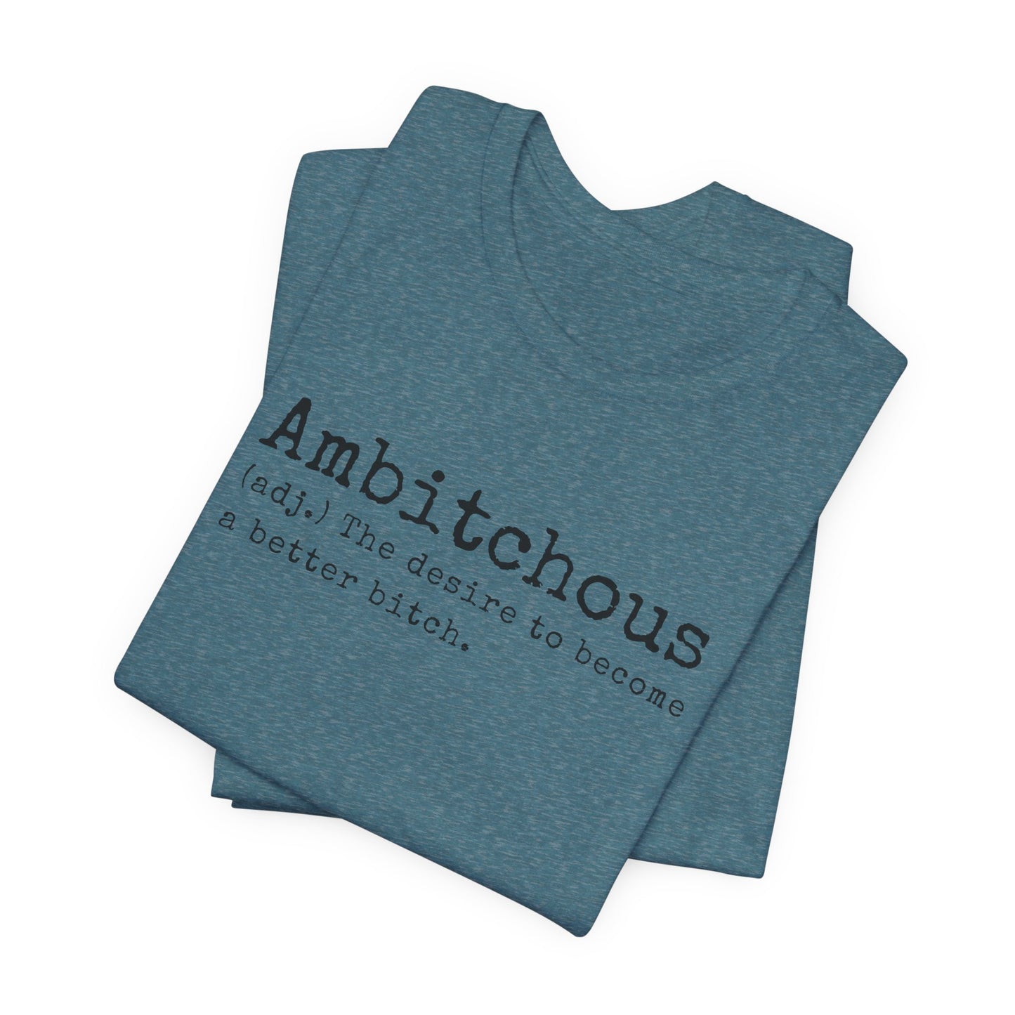 Unisex Jersey Short Sleeve Soft Style Tee Shirt Ambitchous Witty Funny Dark Humor Adult