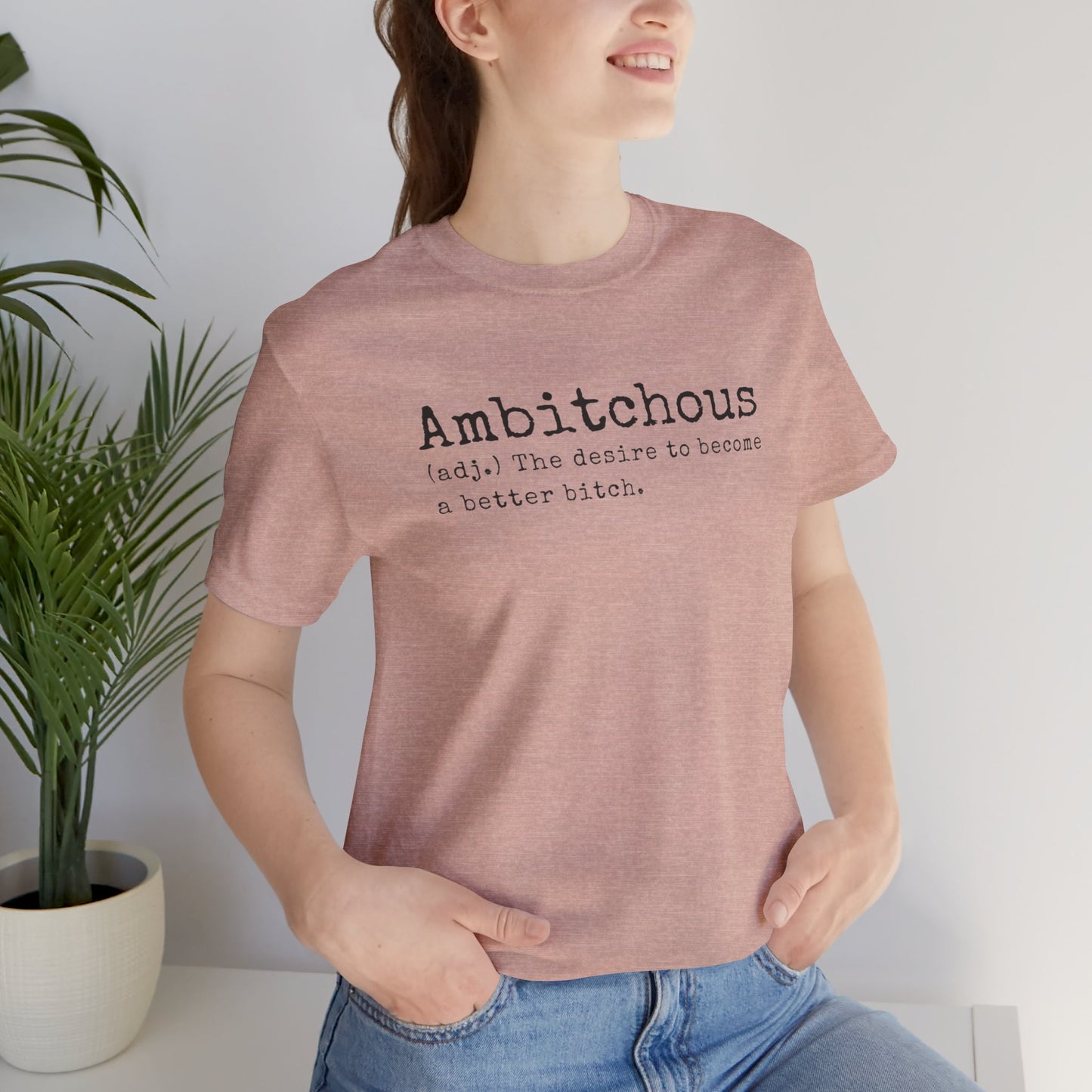 Unisex Jersey Short Sleeve Soft Style Tee Shirt Ambitchous Witty Funny Dark Humor Adult