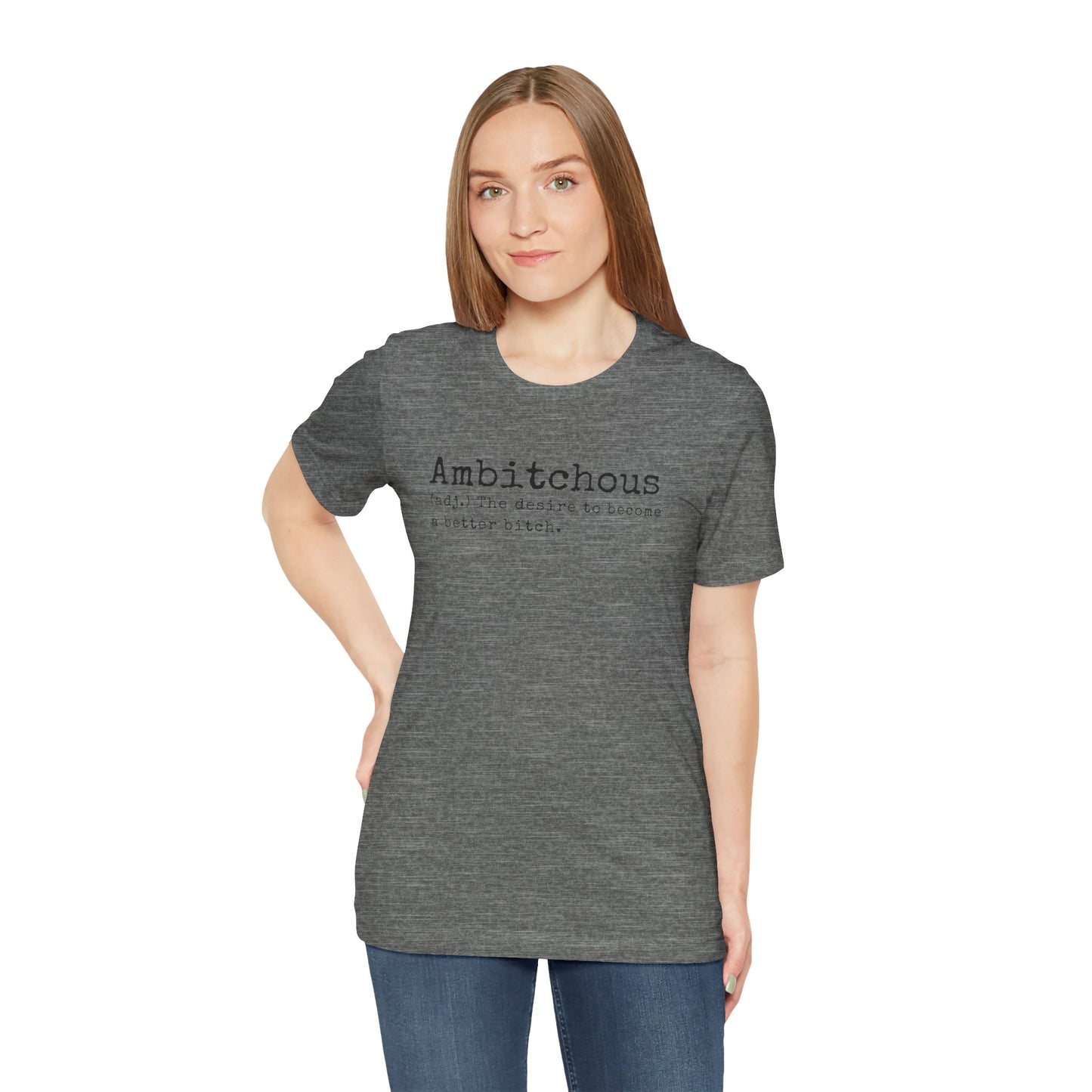 Unisex Jersey Short Sleeve Soft Style Tee Shirt Ambitchous Witty Funny Dark Humor Adult