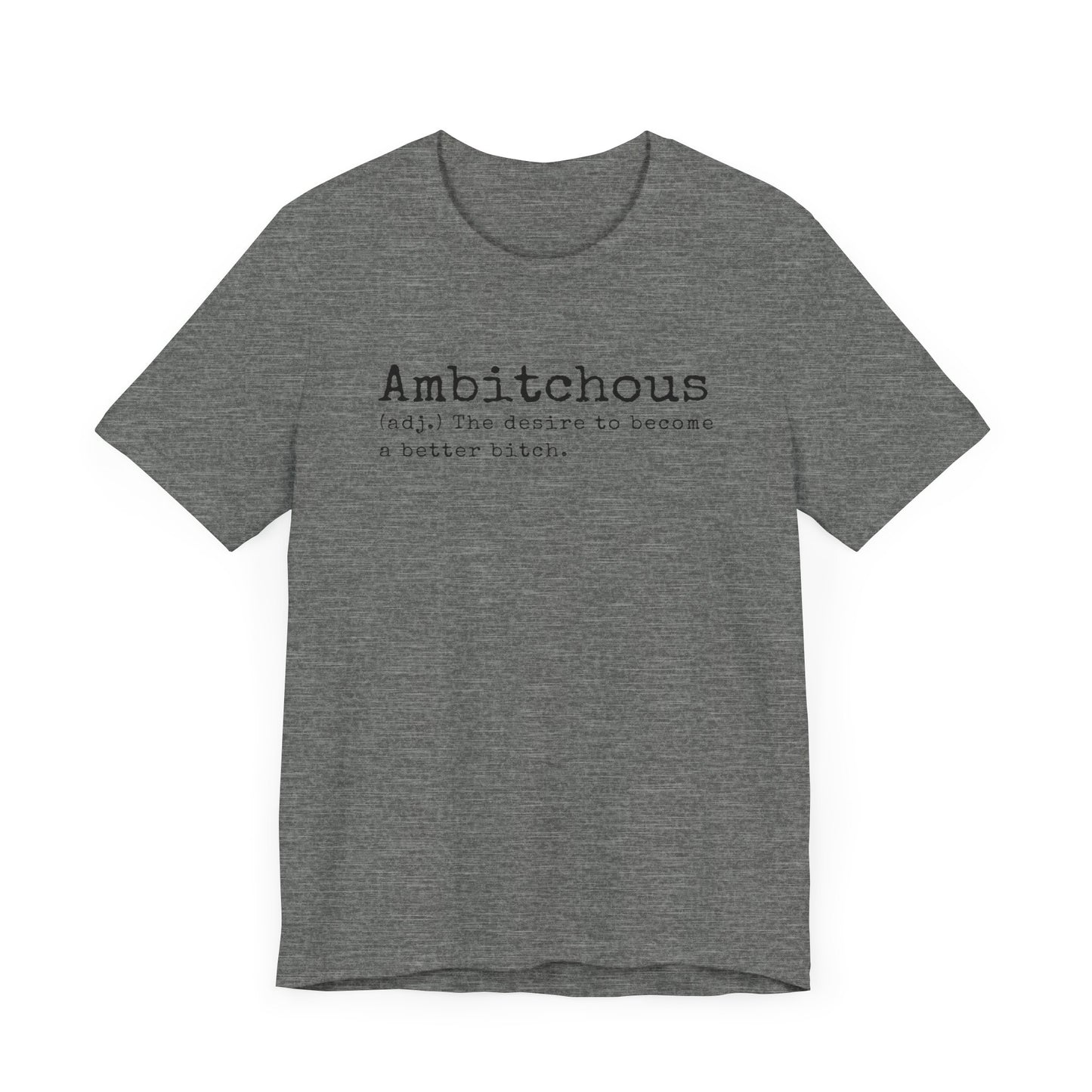 Unisex Jersey Short Sleeve Soft Style Tee Shirt Ambitchous Witty Funny Dark Humor Adult
