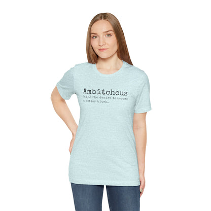 Unisex Jersey Short Sleeve Soft Style Tee Shirt Ambitchous Witty Funny Dark Humor Adult