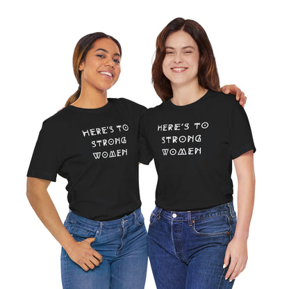 Unisex Jersey Short Sleeve Tee Here's To Strong Women