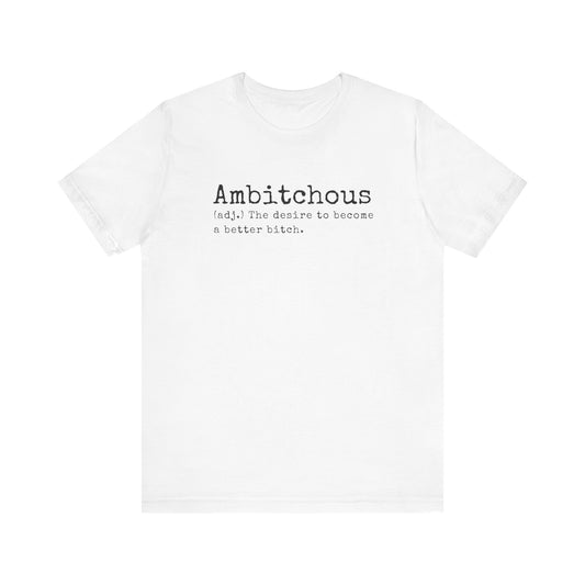 Unisex Jersey Short Sleeve Soft Style Tee Shirt Ambitchous Witty Funny Dark Humor Adult