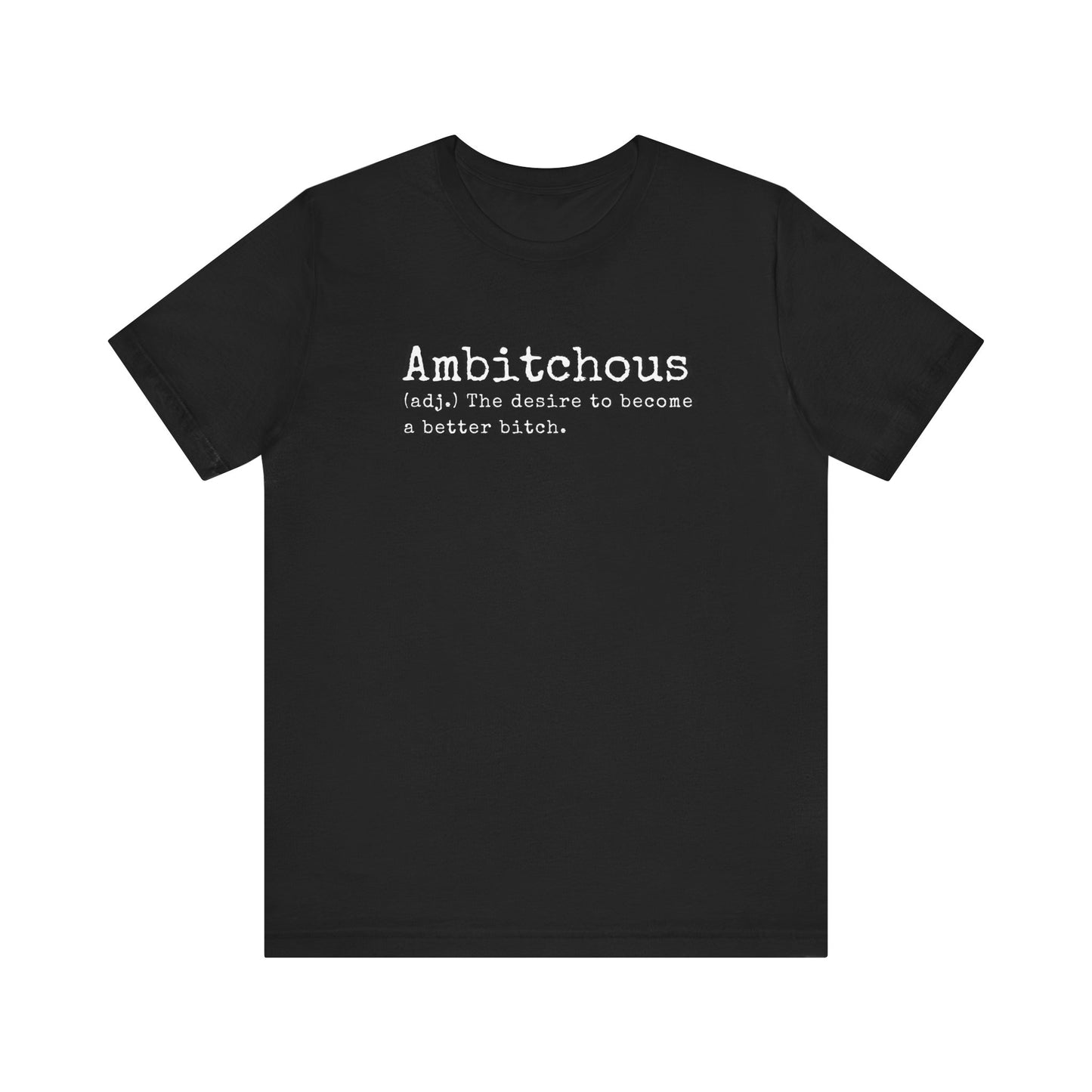 Unisex Jersey Short Sleeve Soft Style Tee Shirt Ambitchous Witty Funny Dark Humor Adult