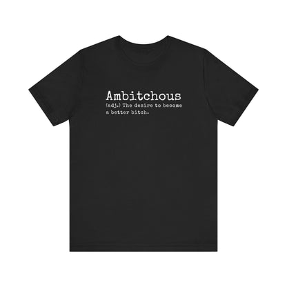 Unisex Jersey Short Sleeve Soft Style Tee Shirt Ambitchous Witty Funny Dark Humor Adult