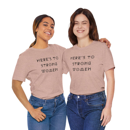 Unisex Jersey Short Sleeve Tee Here's To Strong Women