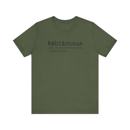 Unisex Jersey Short Sleeve Soft Style Tee Shirt Ambitchous Witty Funny Dark Humor Adult