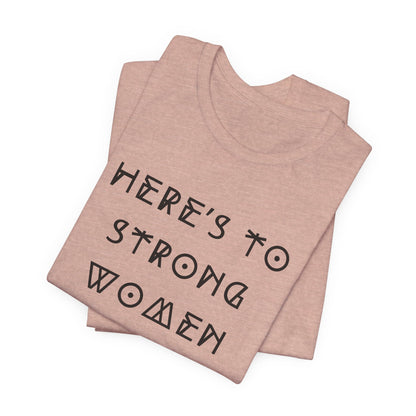 Unisex Jersey Short Sleeve Tee Here's To Strong Women