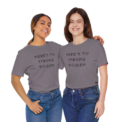 Unisex Jersey Short Sleeve Tee Here's To Strong Women
