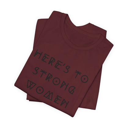 Unisex Jersey Short Sleeve Tee Here's To Strong Women