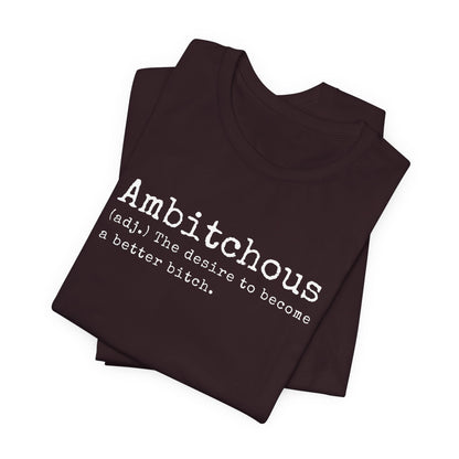 Unisex Jersey Short Sleeve Soft Style Tee Shirt Ambitchous Witty Funny Dark Humor Adult