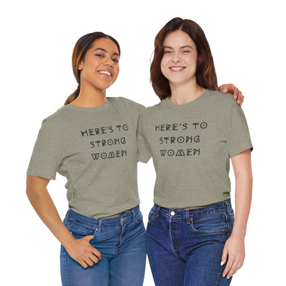 Unisex Jersey Short Sleeve Tee Here's To Strong Women