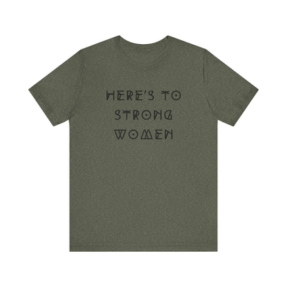 Unisex Jersey Short Sleeve Tee Here's To Strong Women