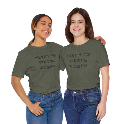 Unisex Jersey Short Sleeve Tee Here's To Strong Women