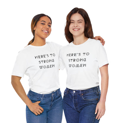 Unisex Jersey Short Sleeve Tee Here's To Strong Women