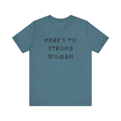 Unisex Jersey Short Sleeve Tee Here's To Strong Women