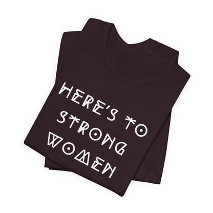 Unisex Jersey Short Sleeve Tee Here's To Strong Women