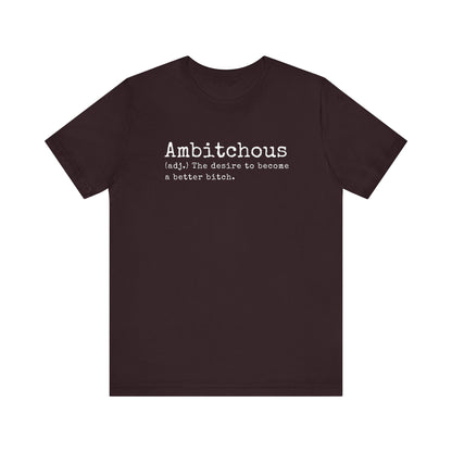 Unisex Jersey Short Sleeve Soft Style Tee Shirt Ambitchous Witty Funny Dark Humor Adult