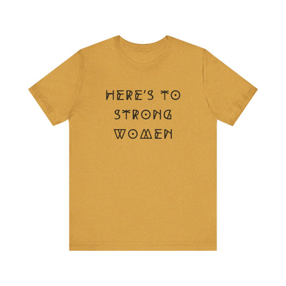 Unisex Jersey Short Sleeve Tee Here's To Strong Women