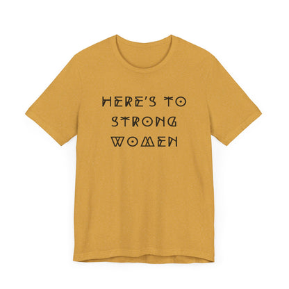 Unisex Jersey Short Sleeve Tee Here's To Strong Women
