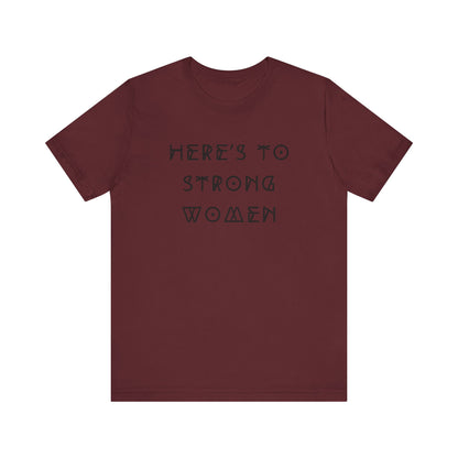 Unisex Jersey Short Sleeve Tee Here's To Strong Women