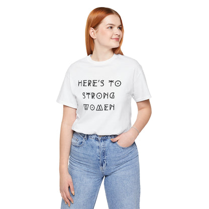 Unisex Jersey Short Sleeve Tee Here's To Strong Women
