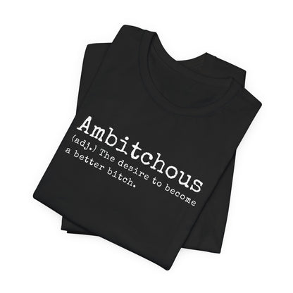 Unisex Jersey Short Sleeve Soft Style Tee Shirt Ambitchous Witty Funny Dark Humor Adult