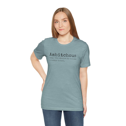 Unisex Jersey Short Sleeve Soft Style Tee Shirt Ambitchous Witty Funny Dark Humor Adult