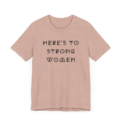 Unisex Jersey Short Sleeve Tee Here's To Strong Women